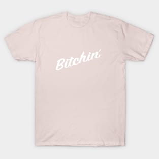 Bitchin (white) T-Shirt